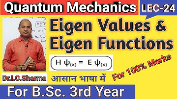 Eigen values and Eigen Functions in Quantum Mechanics || Eigen Values and Eigen Function || L-24