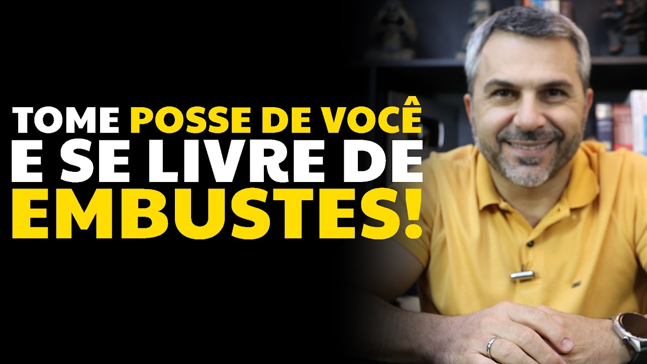 Tome POSSE DE VOCÊ e se livre de EMBUSTES!