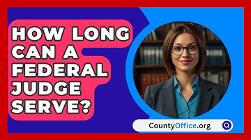 How Long Can A Federal Judge Serve? - CountyOffice.org