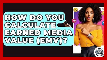 How Do You Calculate Earned Media Value (EMV)? - Trend Unwrapper