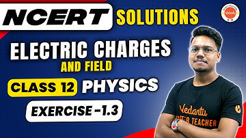 Electric Charges and Fields Class 12 Physics - NCERT EXERCISE 1.3 | Physics NCERT | Vishal Kumar Sir