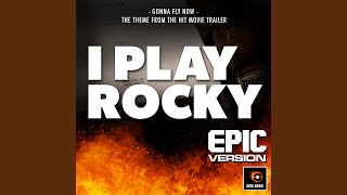Gonna Fly Now (From "I Play Rocky Trailer") (Epic Version) - Epic Geek - Topic