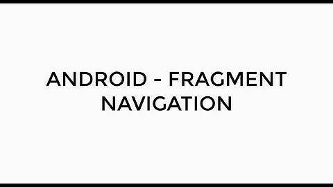 ANDROID - FRAGMENT NAVIGATION TUTORIAL IN JAVA