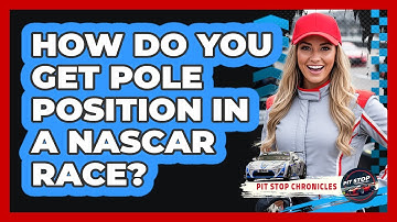 How Do You Get Pole Position In A NASCAR Race? - Pit Stop Chronicles