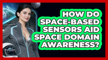 How Do Space-Based Sensors Aid Space Domain Awareness?