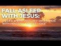 Fall asleep with jesus  christian guided sleep meditation and prayer with peaceful female voice