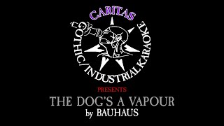 Bauhaus - The Dog&#39;s a Vapour - Karaoke Instrumental w. Lyrics - Caritas Goth Karaoke