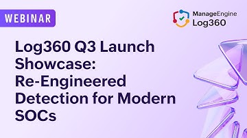 Log360 Q3 Launch Showcase: Re-Engineered Detection for Modern SOCs