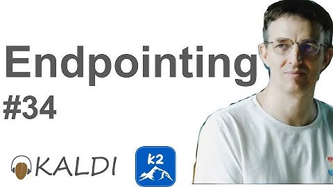 Dan Kaldi #34 Endpointing