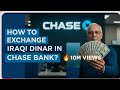 Urgent: How To Exchange Iraqi Dinar Through Chase Bank? IQD latest Updates