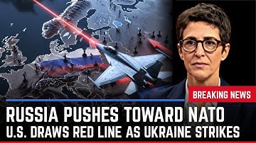 Russia Pushes Toward NATO — U.S. Draws a Red Line as Ukraine Strikes Back | Rachel Maddow