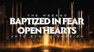 The Weeknd - Baptized In Fear / Open Hearts (Ahtd Studio Version) [Updated]