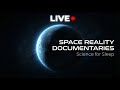 🔴LIVE - SPACE REALITY DOCUMENTARIES | Science for Sleep