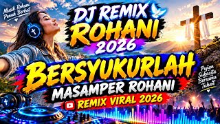 Download lagu DJ MASAMPER ROHANI 2026 - BERSYUKURLAH REMIX ROHANI 2026