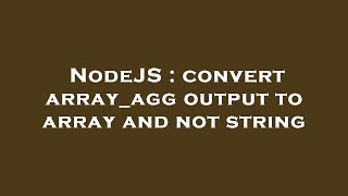 NodeJS : convert array_agg output to array and not string