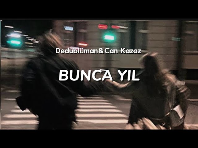 Dedublüman & Can Kazaz - Bunca yıl