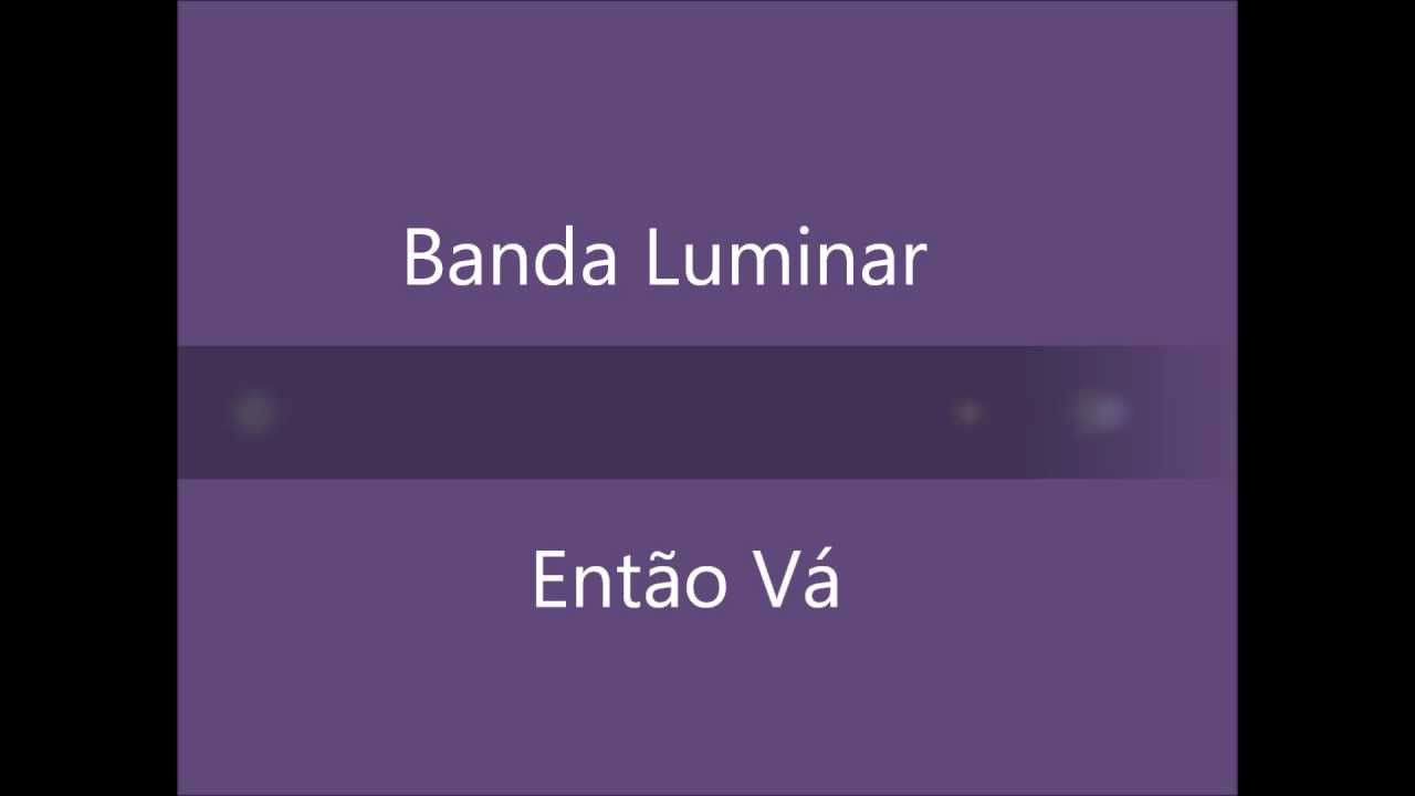 Banda Luminar - Então Vá