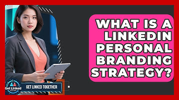 What Is A LinkedIn Personal Branding Strategy? - Get Linked Together