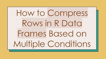 How to Compress Rows in R Data Frames Based on Multiple Conditions