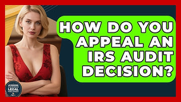 How Do You Appeal An IRS Audit Decision? - Avoiding Common Legal Mistakes