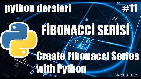 Python 3 #11 Fibonacci Serisi , Altın Oran [Create Fibonacci Series with Python]