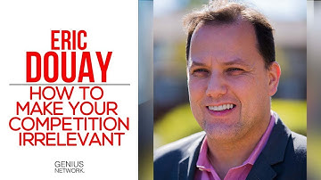 How You Can Make Your Competition Irrelevant with Eric Douay at Joe Polish