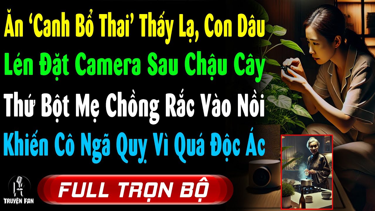 Ăn Canh Bổ Thai Thấy Lạ, Con Dâu Lén Đặt Camera Sau Chậu Cây, Thứ Mẹ Ck Cho Vào Nồi Khiến Cô Ngã Quỵ