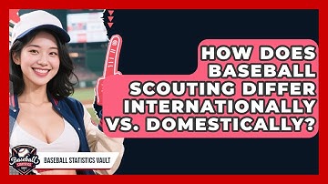 How Does Baseball Scouting Differ Internationally Vs. Domestically? - Baseball Statistics Vault