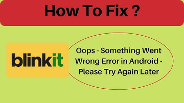 Fix Blinkit Oops - Something Went Wrong Error in Android & Ios - Please Try Again Later