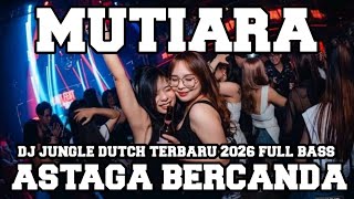 Download lagu DJ MUTIARA X ASTAGA BERCANDA || DJ JUNGLE DUCH TERBARU 2026 FULL BASS
