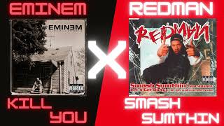 Eminem - Kill You x Smash Sumthin' - Redman