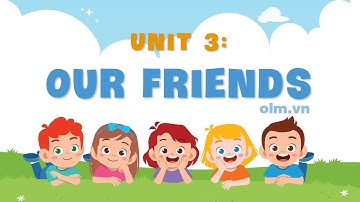 Unit 3: Our friends - Tiếng Anh 3 (Global Success) [OLM.VN]