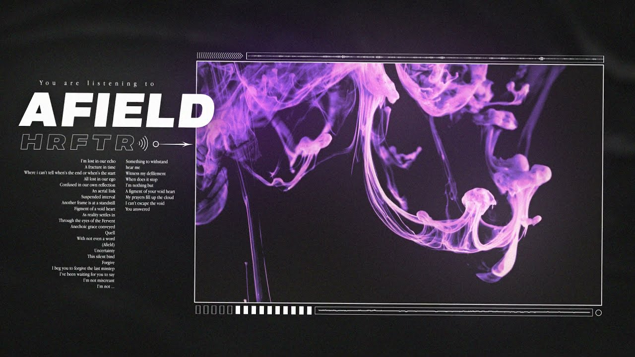 Watch HRFTR - AFIELD (OFFICIAL SINGLE STREAM) on YouTube Watch HRFTR - AFIELD (OFFICIAL SINGLE STREAM) on YouTube
