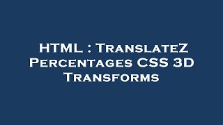 HTML : TranslateZ Percentages CSS 3D Transforms