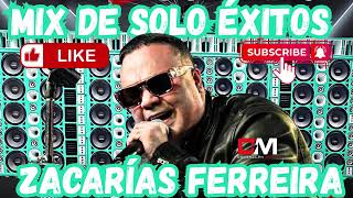 MIX DE SOLO ÉXITOS DE ZACARÍAS FERRRIA
