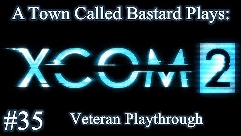 XCOM 2 - First Veteran Playthrough - Episode 35