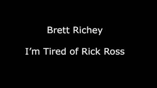 Brett Richey - I'm Tired of Rick Ross