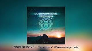 INNERGROOVE - &quot;Terranova&quot; (Down-Tempo Mix)ᴴᴰ