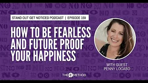 How To Be Fearless and Future Proof Your Happiness...