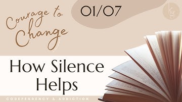 How Silence Helps. "Courage to Change" - January 7 Reading. Codependency & Addiction Recovery.