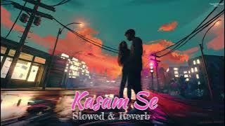 Kasam Se | Arijit Singh [ Slowed Reverb ] Shekhar Ravjiani
