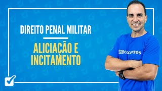 02.01.02.02. Aula Da Aliciação e Do Incitamento (Direito Penal Militar) - Prof. Maicol Coelho