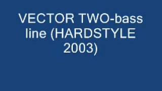 VECTOR TWO bass line HARDSTYLE 2003