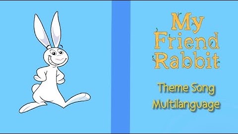 My Friend Rabbit Theme Song (Multilaguage)