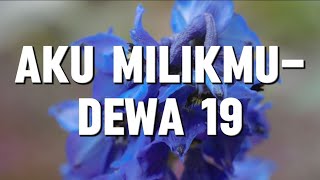 Aku Milikmu - Dewa 19 (Lirik)