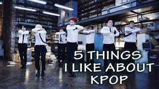 5 THINGS I LIKE ABOUT KPOP (KPOP FANBOY HERE)