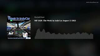 MP 1628: The Week In IndyCar August 13 2025