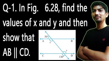 lines and angles | in fig 6.28 find the value of x and y and then show that ab parallel cd class 9