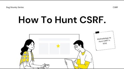 How To Hunt: Cross-Site Request Forgery (CSRF) - Bug Bounty