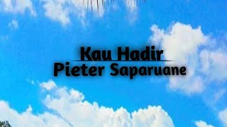 Pieter Saparuane - KAU HADIR | Cover Lirik